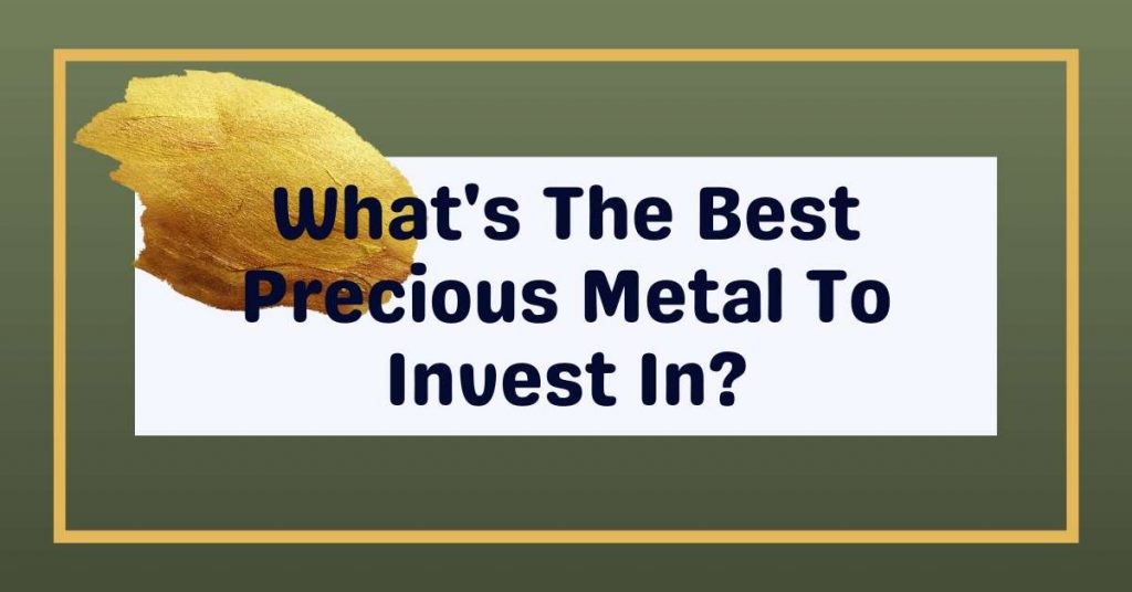 What's The Best Precious Metal To Invest In?